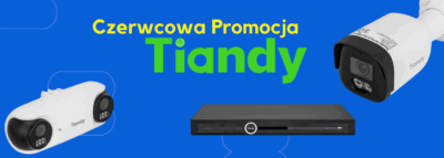 PROMOCJA CCTV od TIANDY - czerwiec 2025