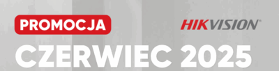 PROMOCJA CCTV od Hikvision - czerwiec 2025